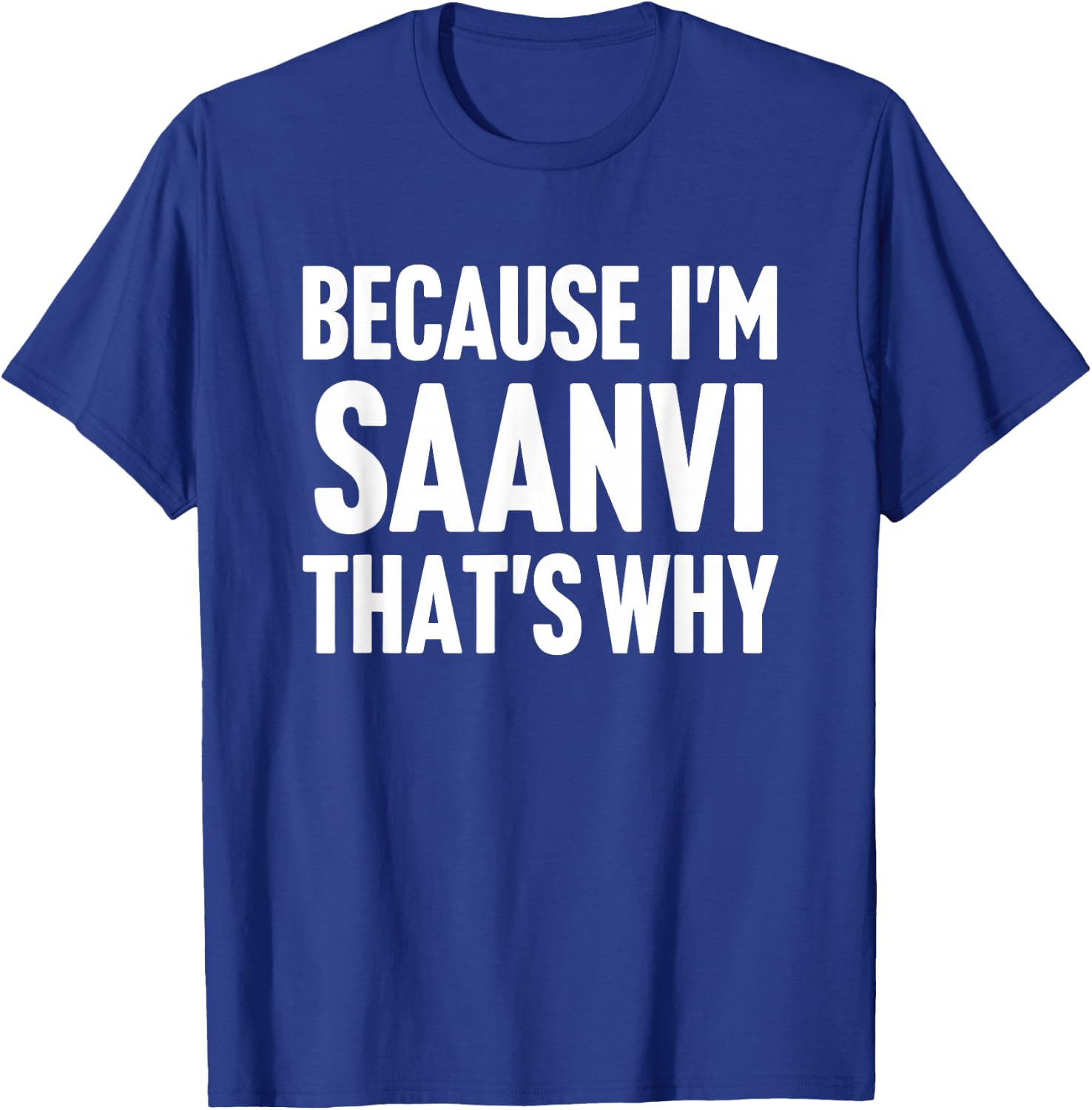 Because I'm Saanvi That's Why Am Personalized Name T-Shirt - T-Shirt | Royal