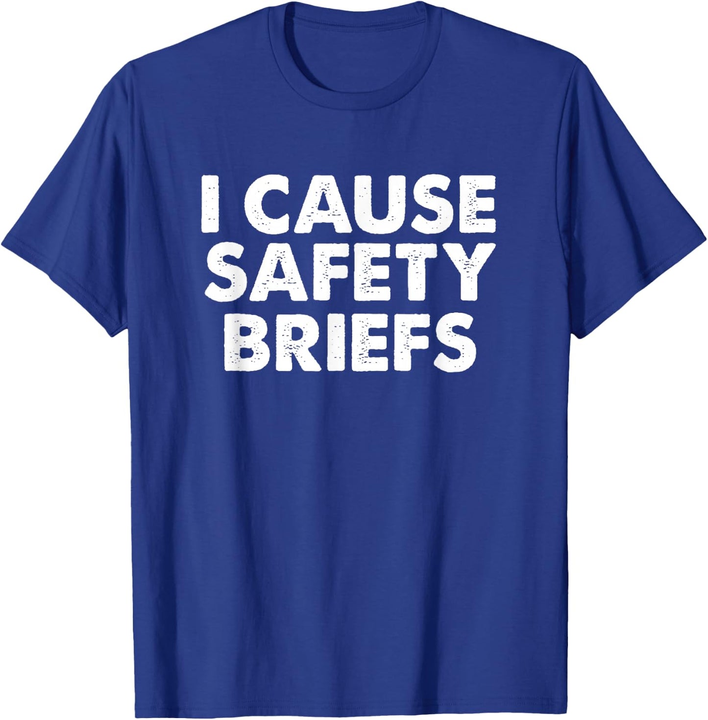 I Cause Safety Briefs Funny EMS Fire Military Gift T-Shirt - T-Shirt | Royal