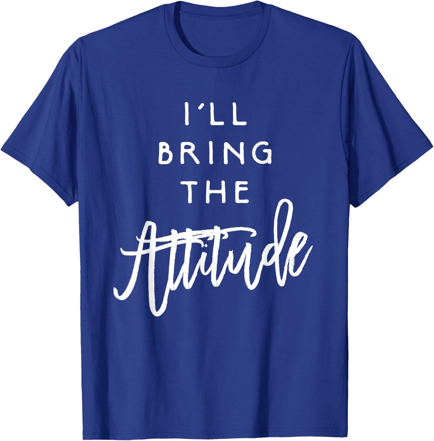 I'll Bring The Attitude Shirt Funny Party Group Drinking T-Shirt - T-Shirt | Royal