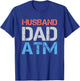 Husband Dad ATM Funny Dad Father Gift From Daughter Wife Son T-Shirt - T-Shirt | Royal