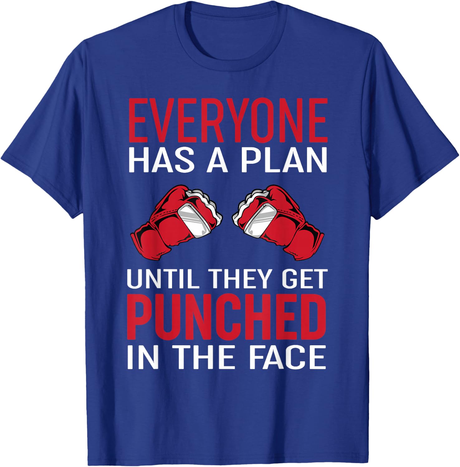 Everyone Has A Plan Until They Get Punched in The Face T-Shirt - T-Shirt | Royal