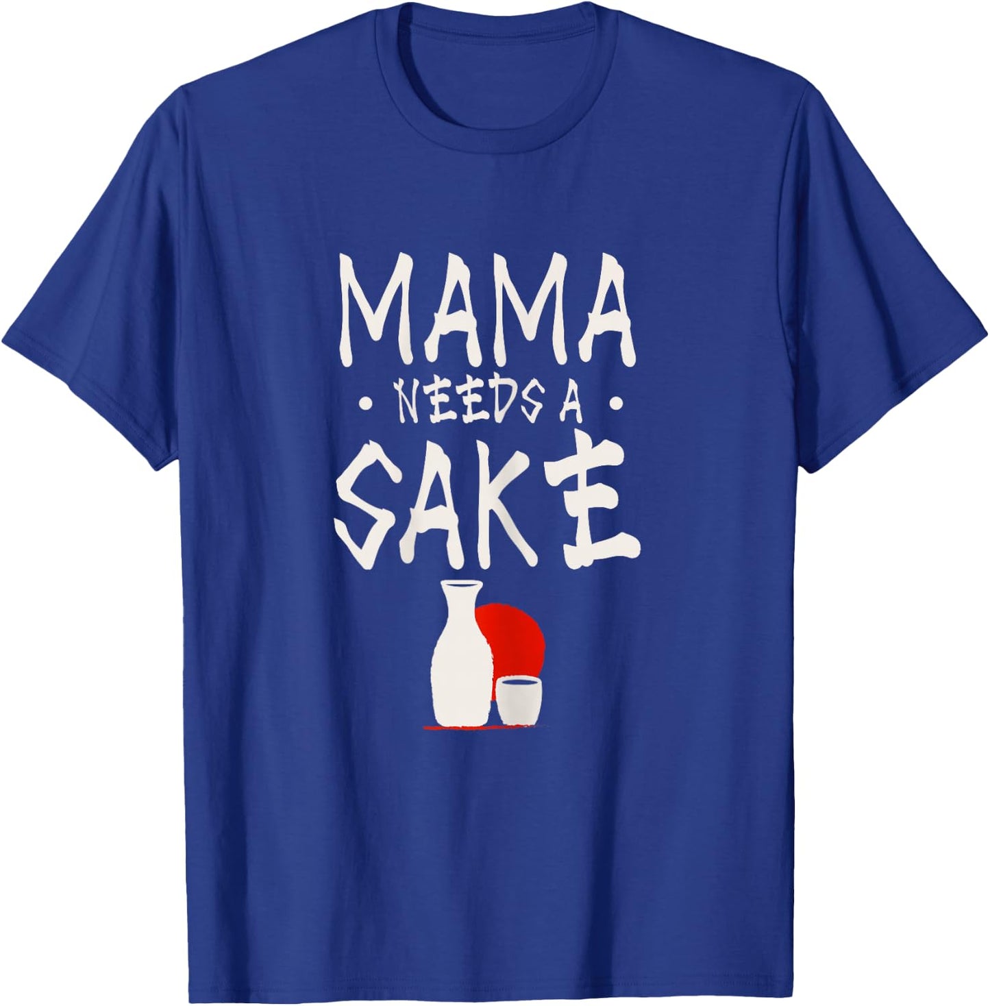 Mama needs a sake Design for a Japanese sake mom T-Shirt - T-Shirt | Royal
