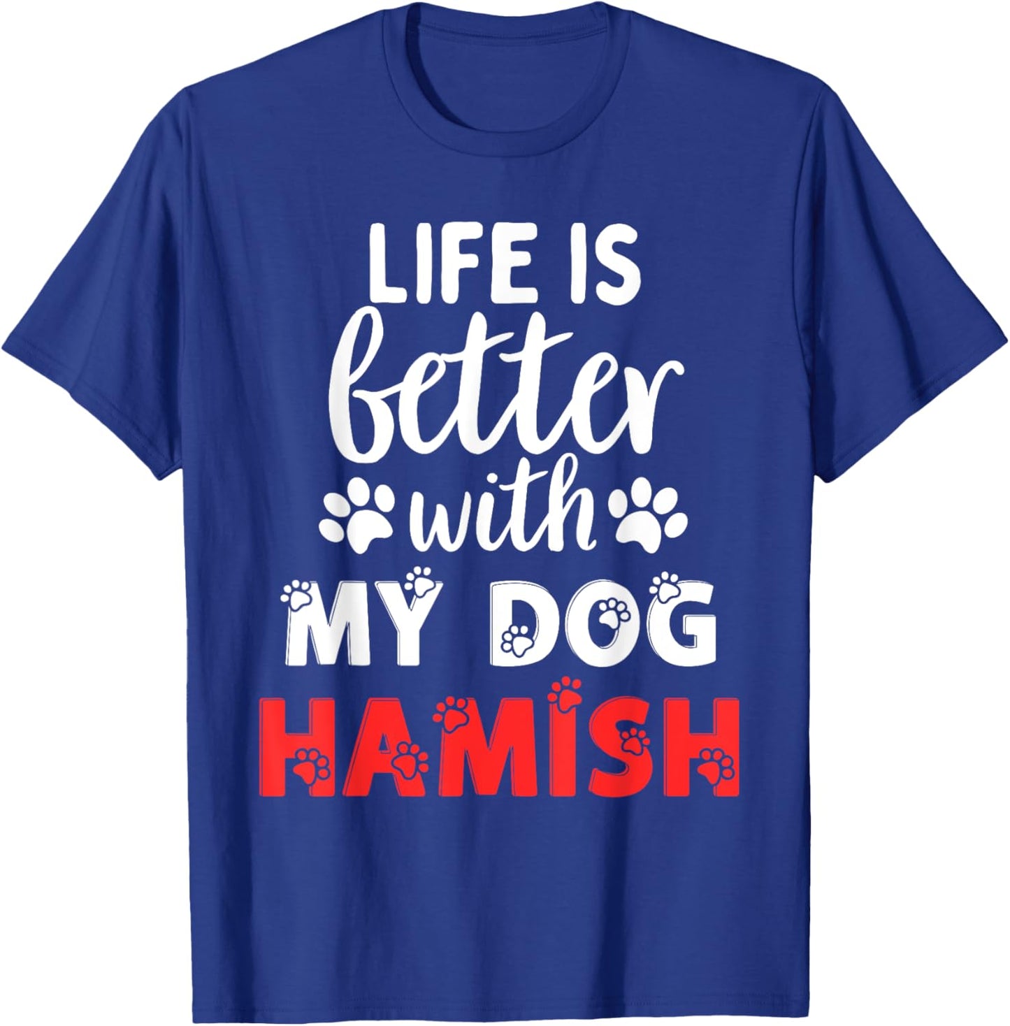 Dog Name Hamish Life Is Better With My Dog Named Hamish Men Women Kids T-Shirt - T-Shirt | Royal