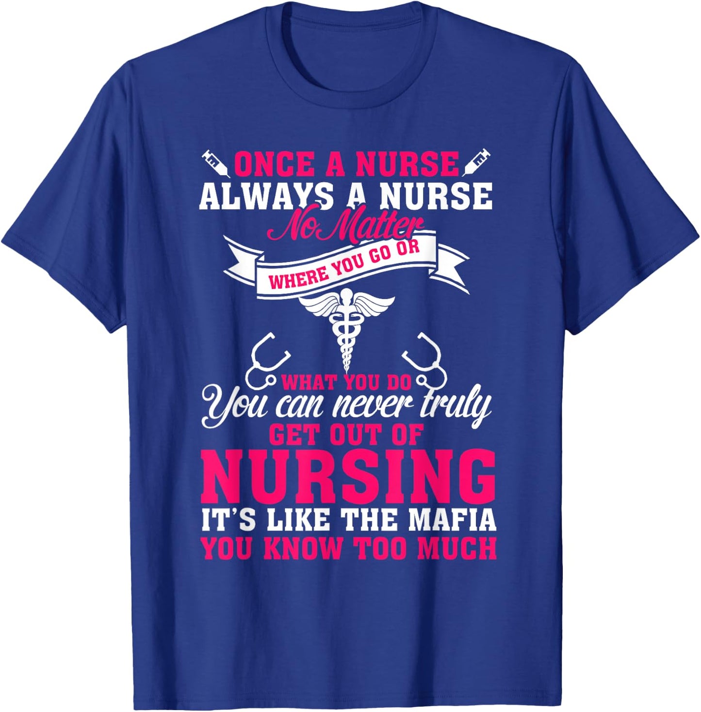 Once a Nurse Always a Nurse T-Shirt - T-Shirt | Royal