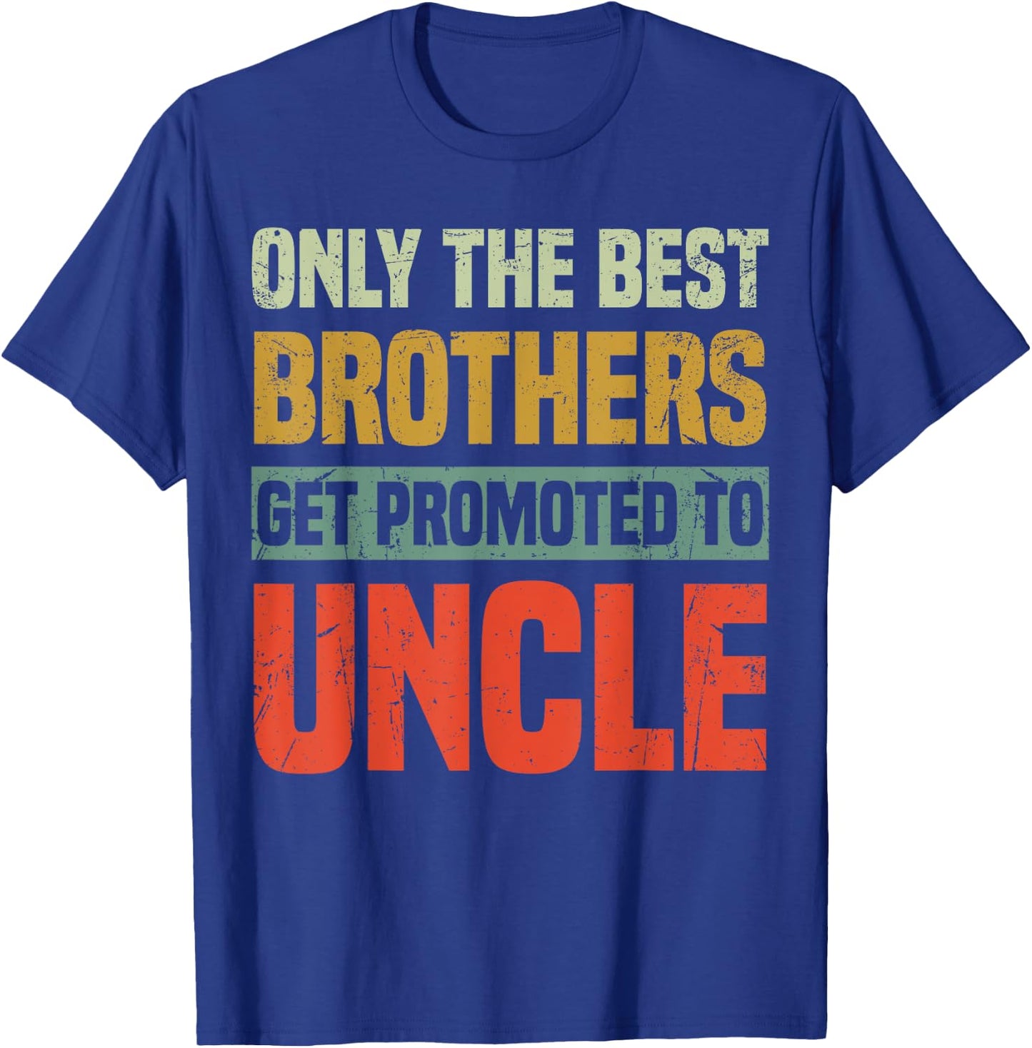 Only The Best Brothers Get Promoted To Uncle T-Shirt - T-Shirt | Royal