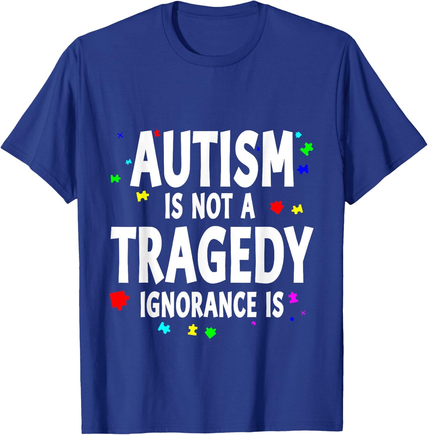 Autism Is Not A Tragedy Ignorance Is Support T-Shirt - T-Shirt | Royal
