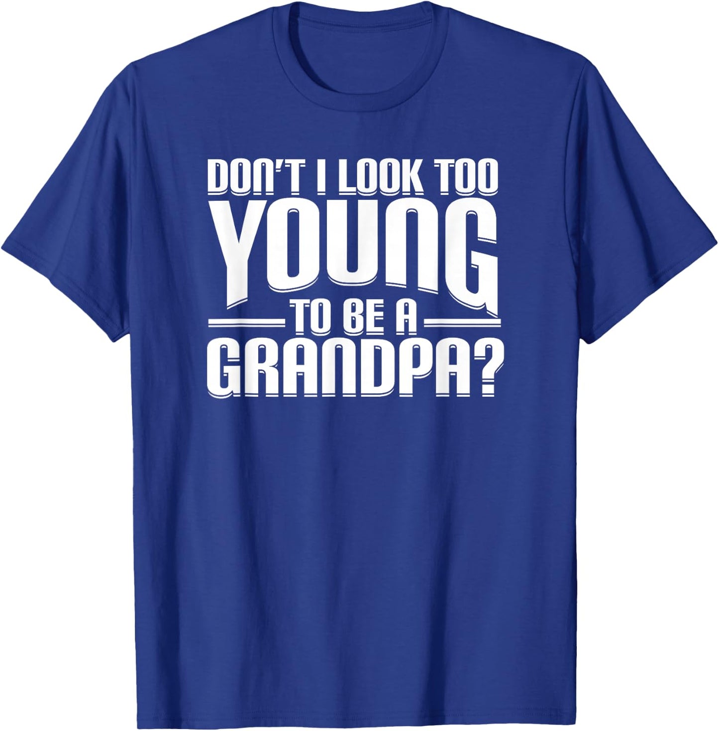 Don't I Look Too Young to Be A Grandpa Funny Gift Small T-Shirt - T-Shirt | Royal