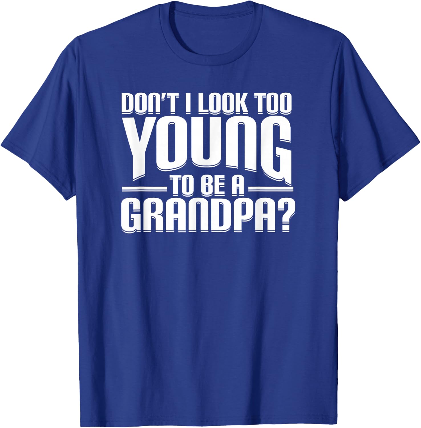 Don't I Look Too Young to Be A Grandpa Funny Gift Small T-Shirt - T-Shirt | Royal