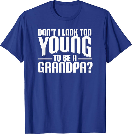 Don't I Look Too Young to Be A Grandpa Funny Gift Small T-Shirt - T-Shirt | Royal