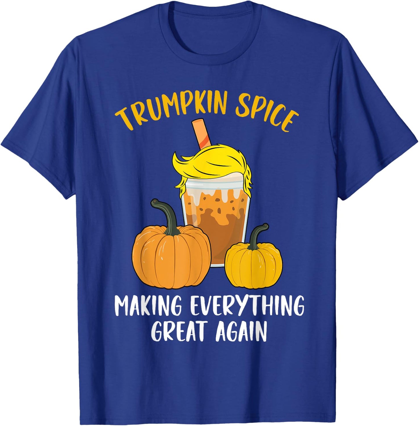 Trumpkin Spice Making Everything Great Again Halloween Trump T-Shirt - T-Shirt | Royal