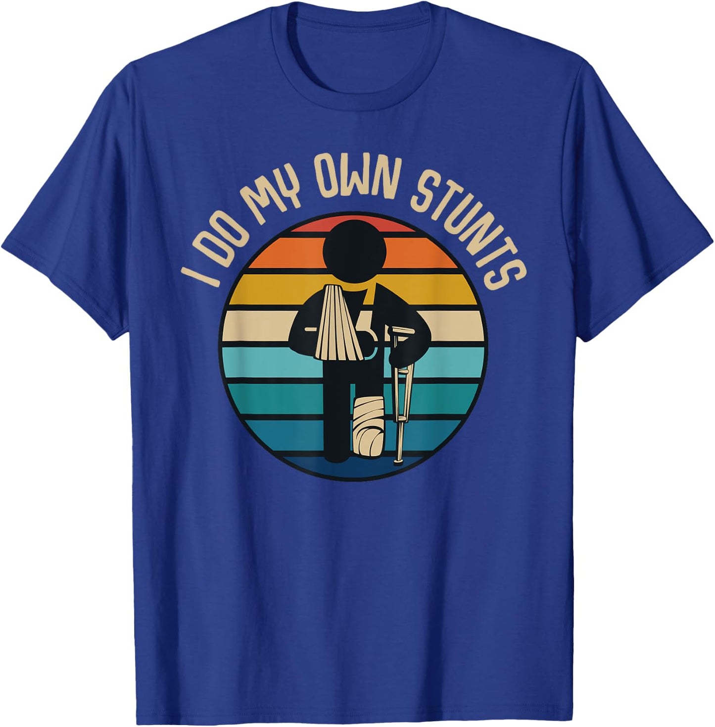 I Do My Own Stunts Get Well Gifts Funny Injury Broken Leg T-Shirt - T-Shirt | Royal