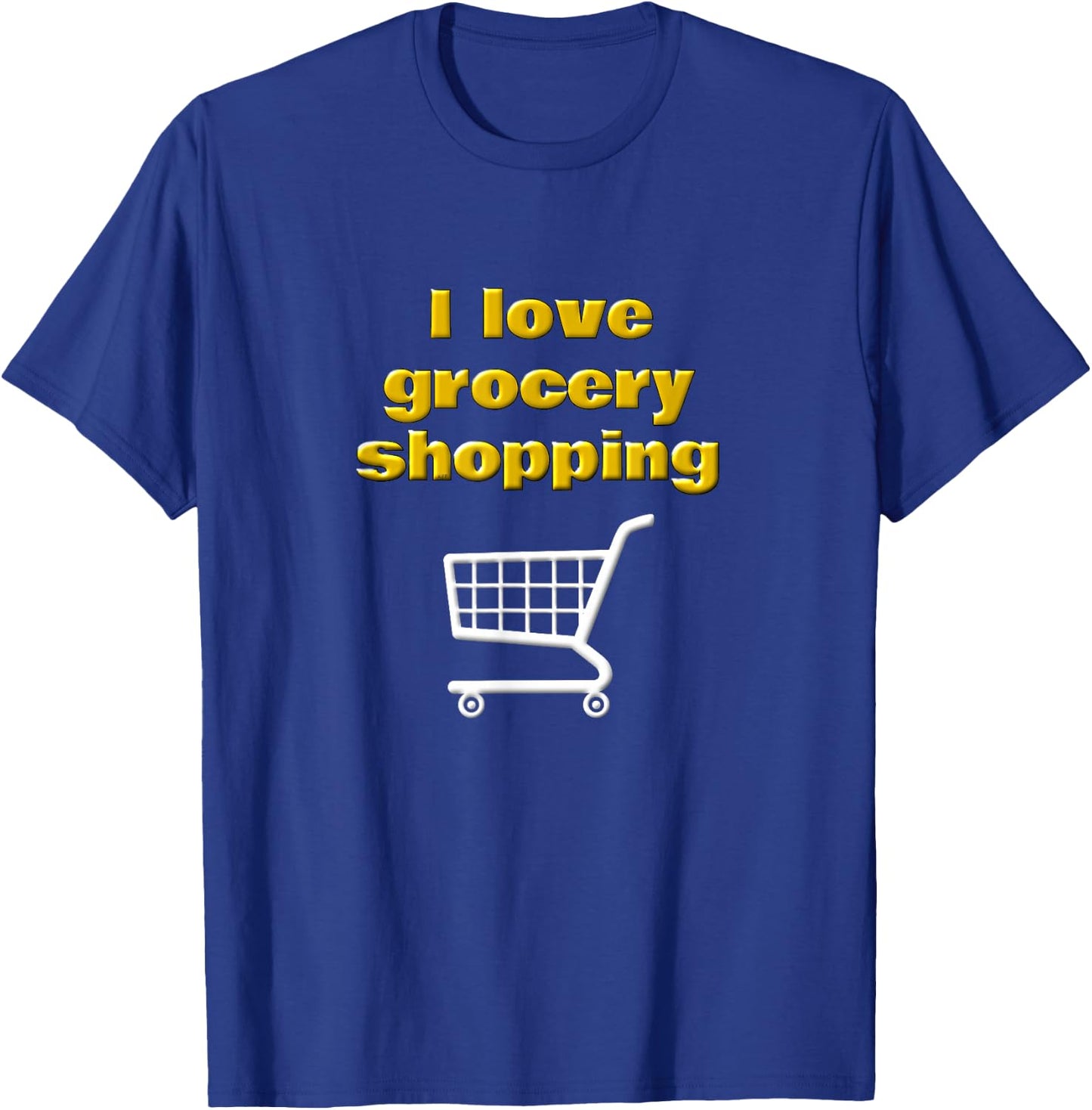 I Love Grocery Shopping Funny Chef Cook Food Shopper Saying T-Shirt - T-Shirt | Royal