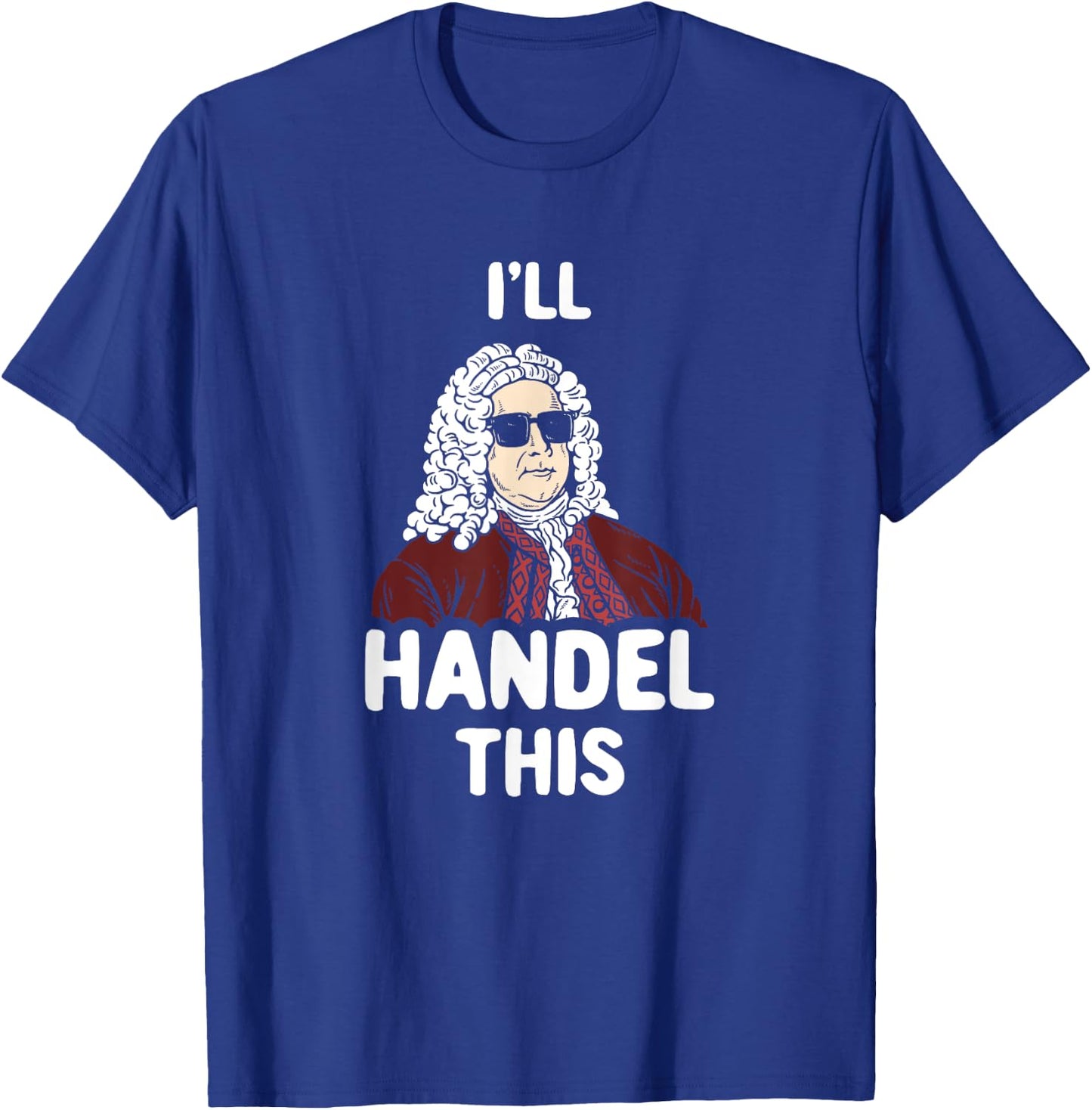 Ich werde Händel This Funny Handel Composer Joke T-Shirt - T-Shirt | Royal