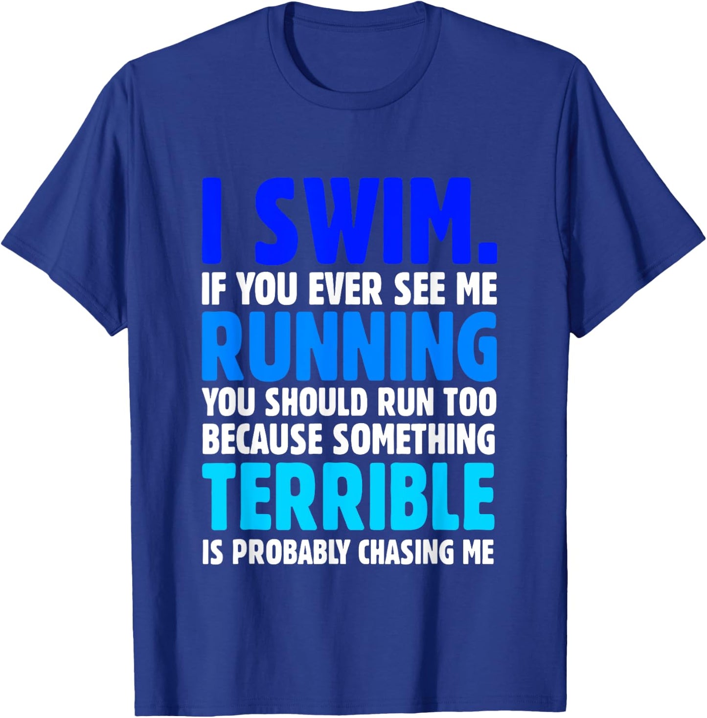 I Swim If You Ever See Me Running Funny Swimmer T-Shirt - T-Shirt | Royal