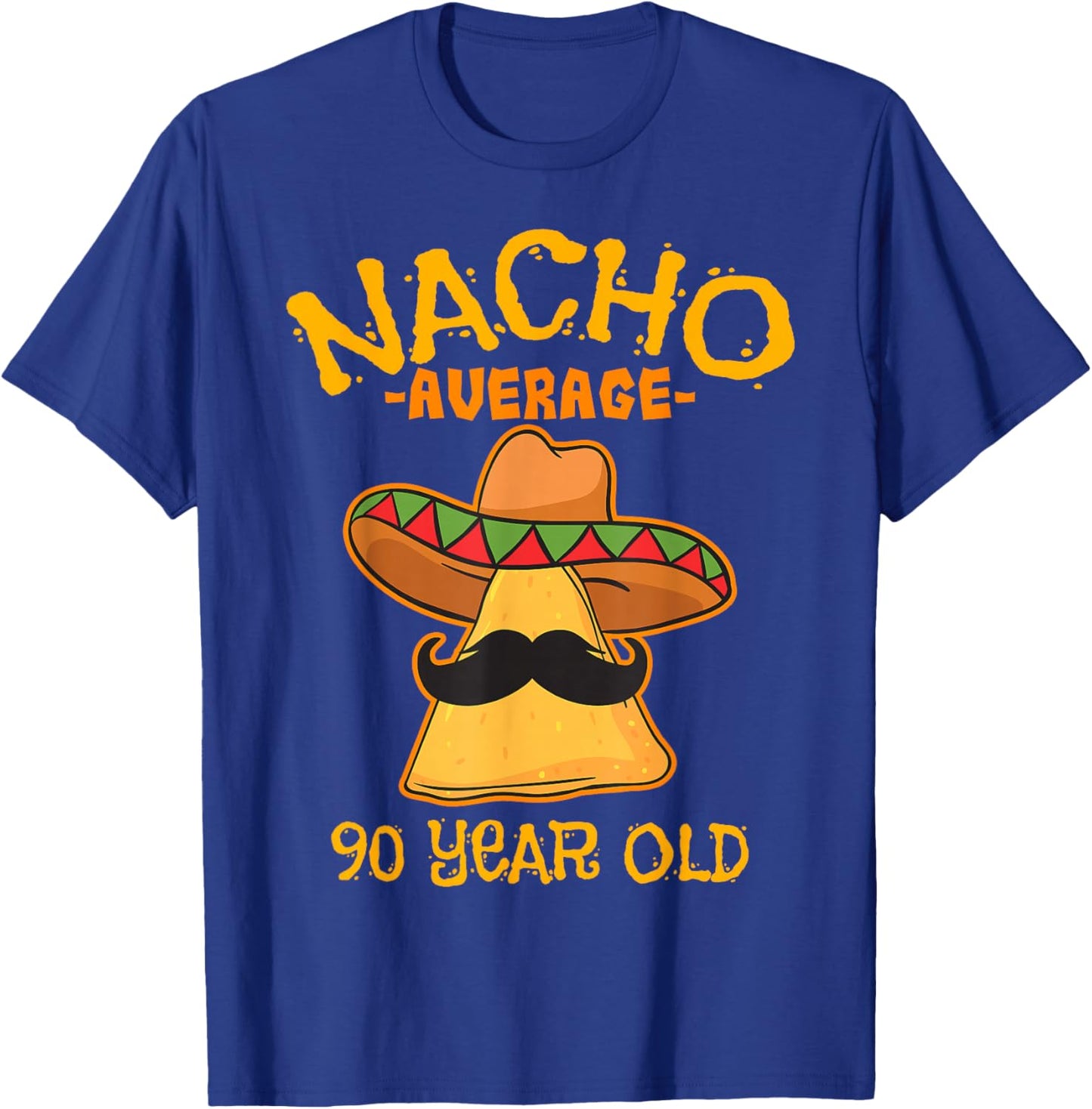 Nacho Average 90 Year Old Birthday Party Mexican Theme T-Shirt - T-Shirt | Royal