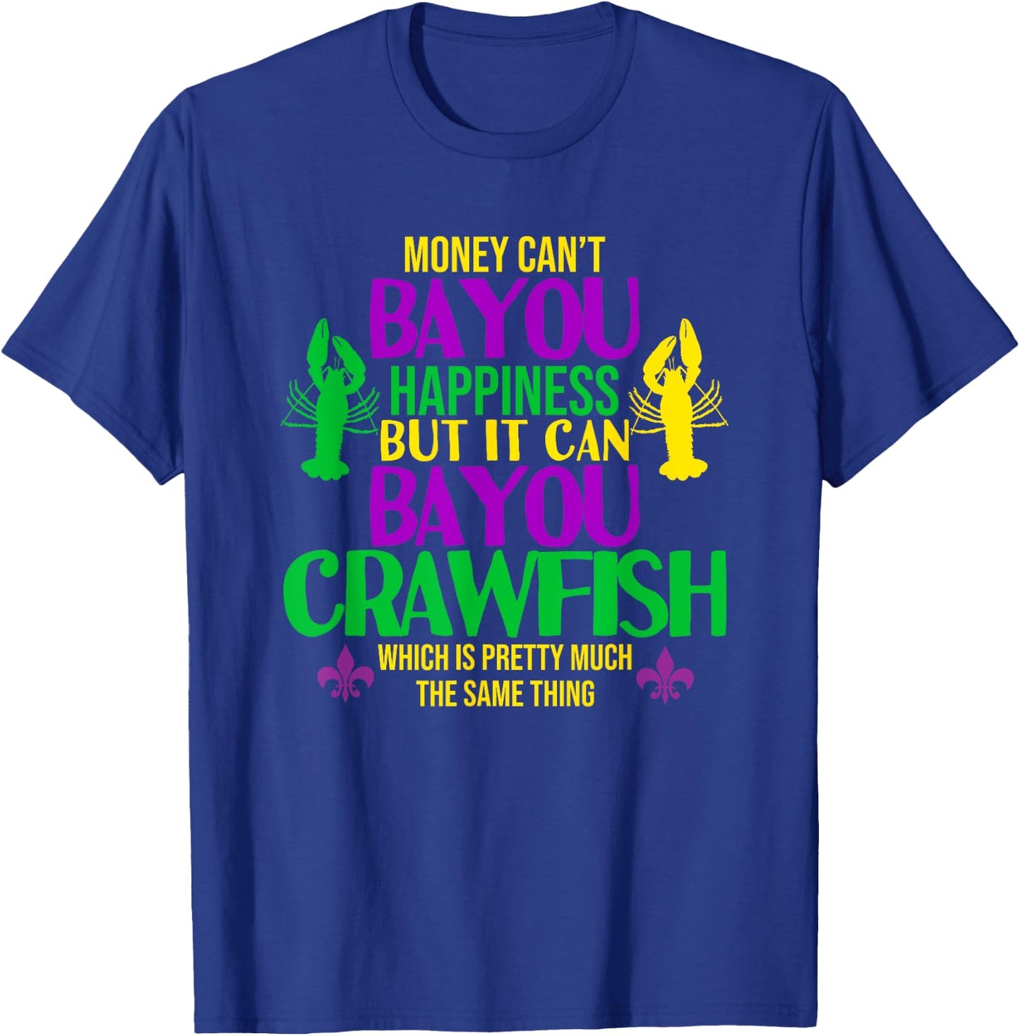 Money Can't Bayou Happiness It can Buy Crawfish Eating Shirt T-Shirt - T-Shirt | Royal