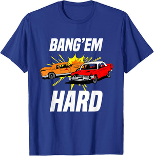 Bang Em Hard Demo Car - Funny Demolition Joke T-Shirt - T-Shirt | Royal