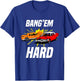 Bang Em Hard Demo Car - Funny Demolition Joke T-Shirt - T-Shirt | Royal