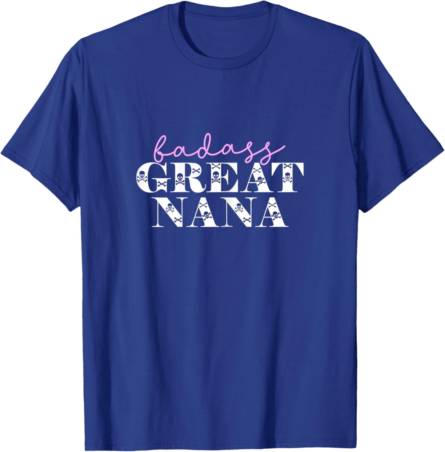 Cute Badass Great Nana Funny Skulls Grandma T-Shirt - T-Shirt | Royal