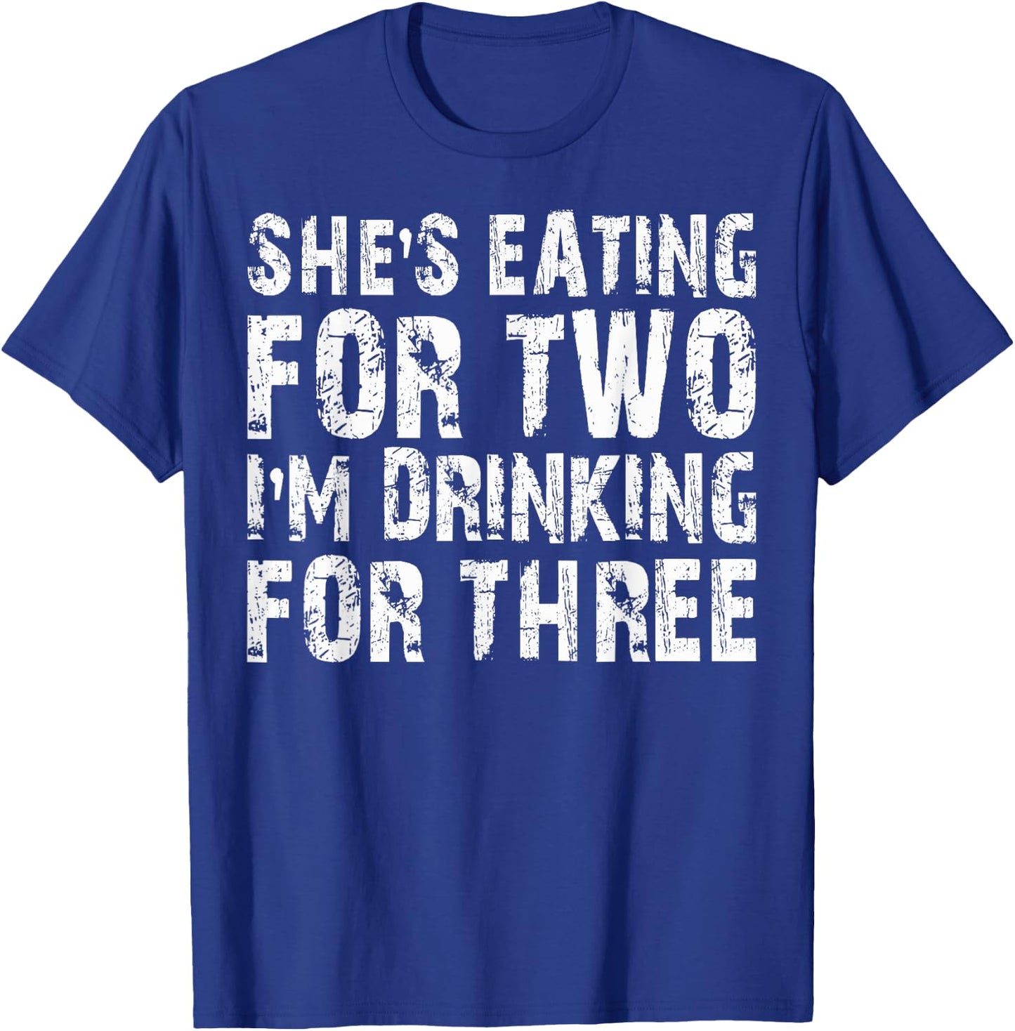 She's Eating For Two I'm Drinking For Three Shirt Pregnant T-Shirt - T-Shirt | Royal