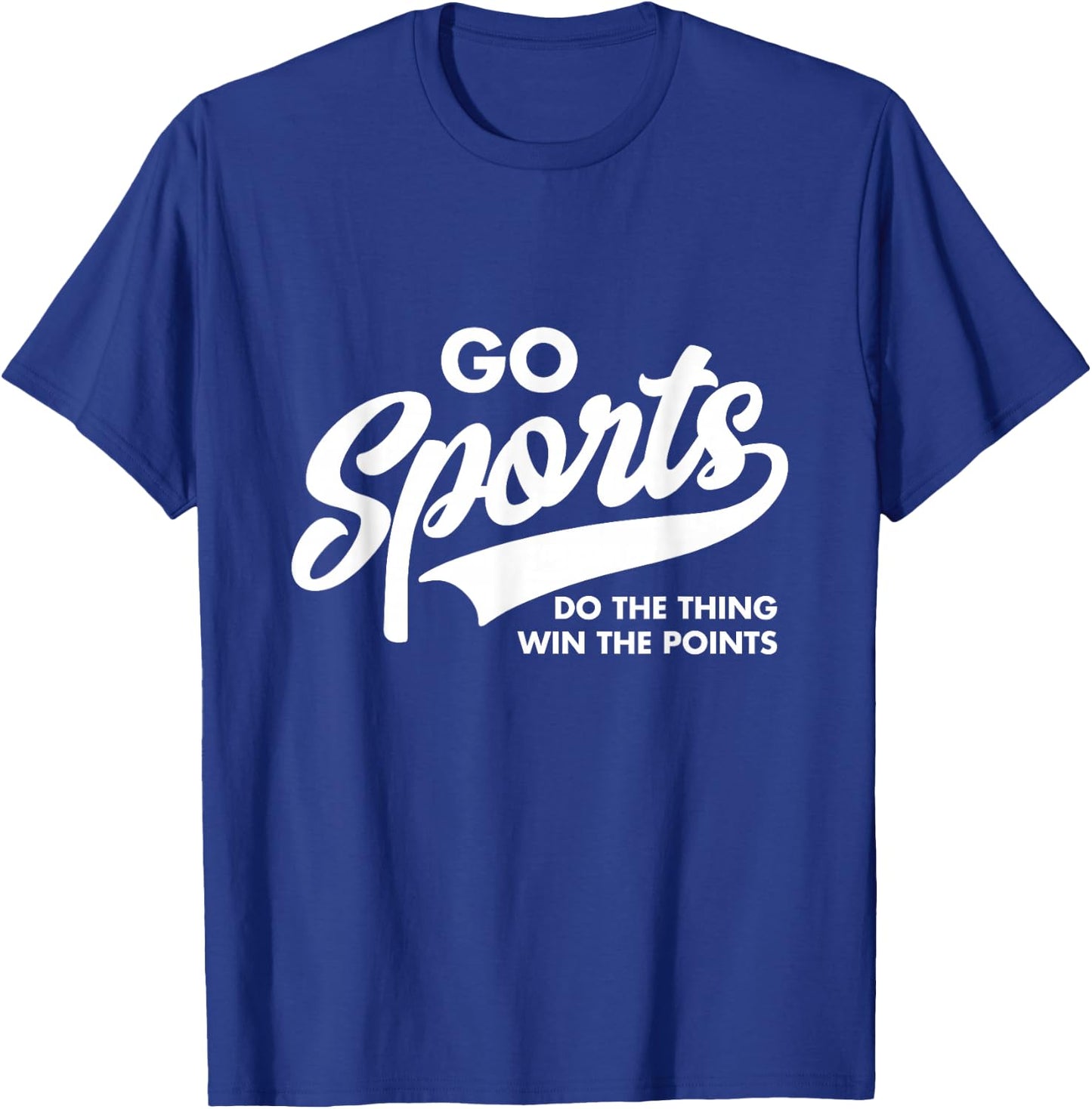 Go Sports Do The Thing Win The Points Funny Saying T-Shirt - T-Shirt | Royal