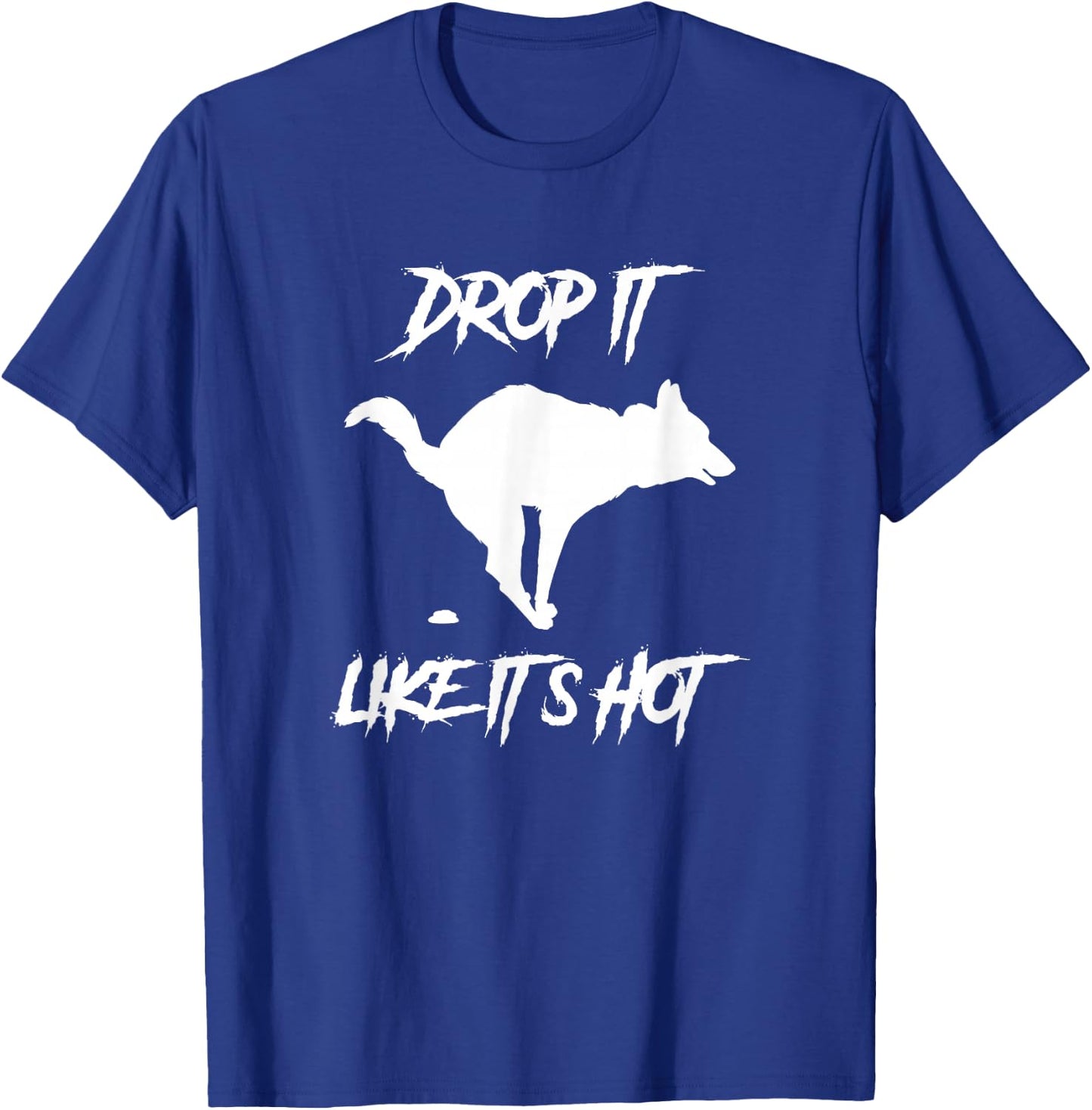 Drop It Like It's Hot Women's Men's Funny Dog Lovers T-Shirt - T-Shirt | Royal