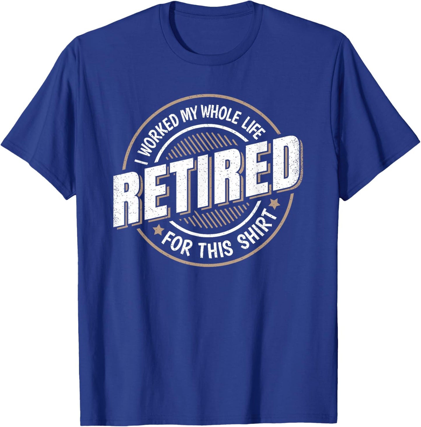 Funny Retired Man I Worked My Whole Life Retirement Men T-Shirt - T-Shirt | Royal