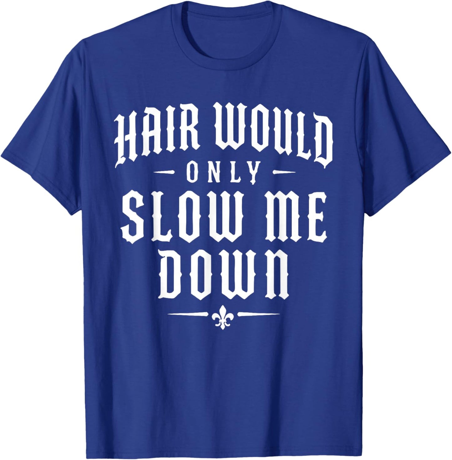 Hair Would Only Slow Me Down Funny Running T-Shirt - T-Shirt | Royal