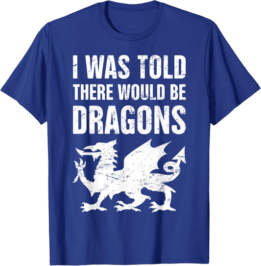 I was Told There Would Be Dragons Renaissance Fair T-Shirt - T-Shirt | Royal