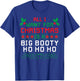 All I Want For Christmas Is A Big Booty Ho Ho Ho Adult Santa T-Shirt - T-Shirt | Royal