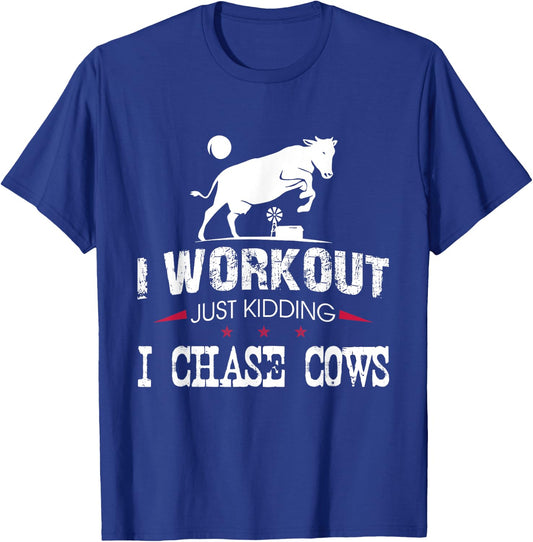 I Workout Just Kidding I Chase Cows Funny Cow Farmer T-Shirt - T-Shirt | Royal