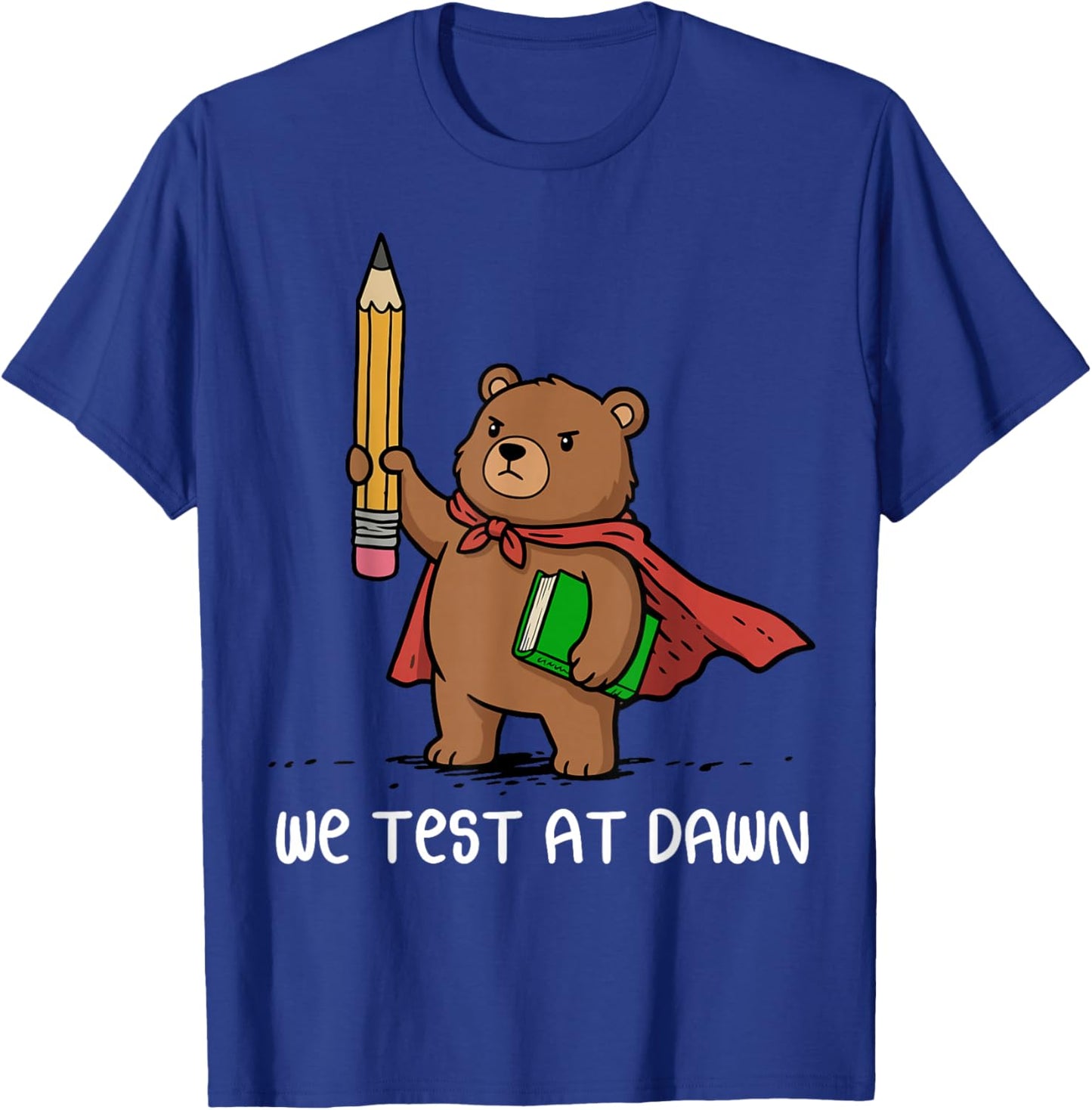 We Test At Dawn Funny Bear Teacher Test Day T-Shirt - T-Shirt | Royal