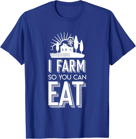 I Farm So You Can Eat Farmer Quote Jobs Pride Shirt T-Shirt - T-Shirt | Royal