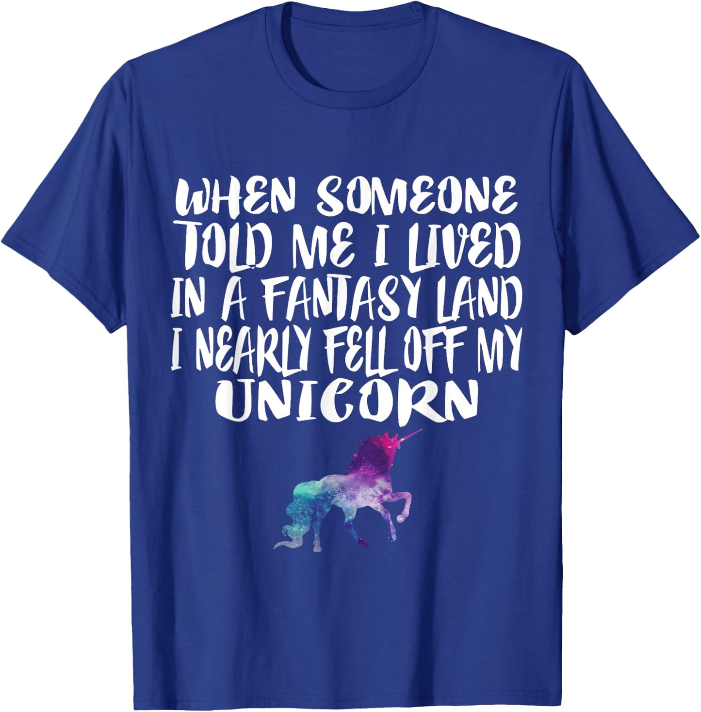 Lived In A Fantasy Land Fell off my Unicorn Funny Quote T-Shirt - T-Shirt | Royal