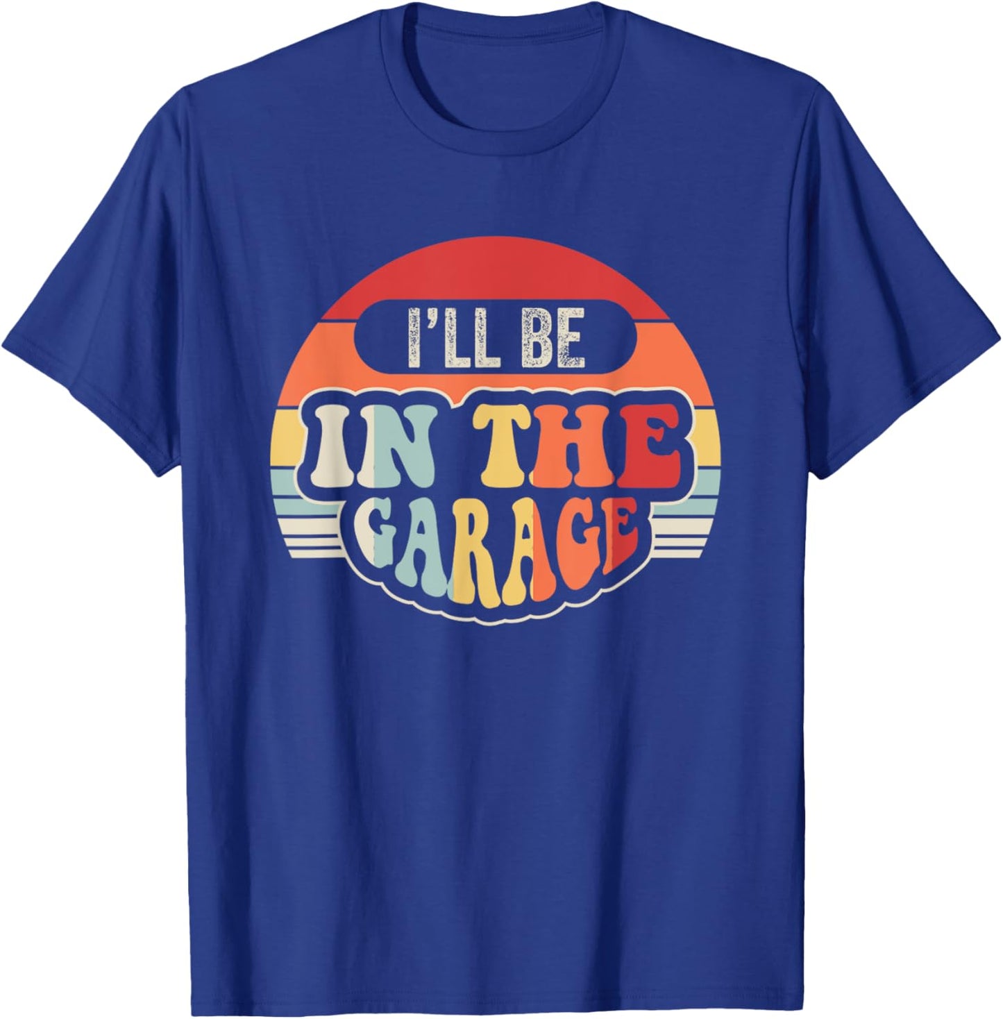 I'll Be In The Garage Retro Vibes T-Shirt - T-Shirt | Royal