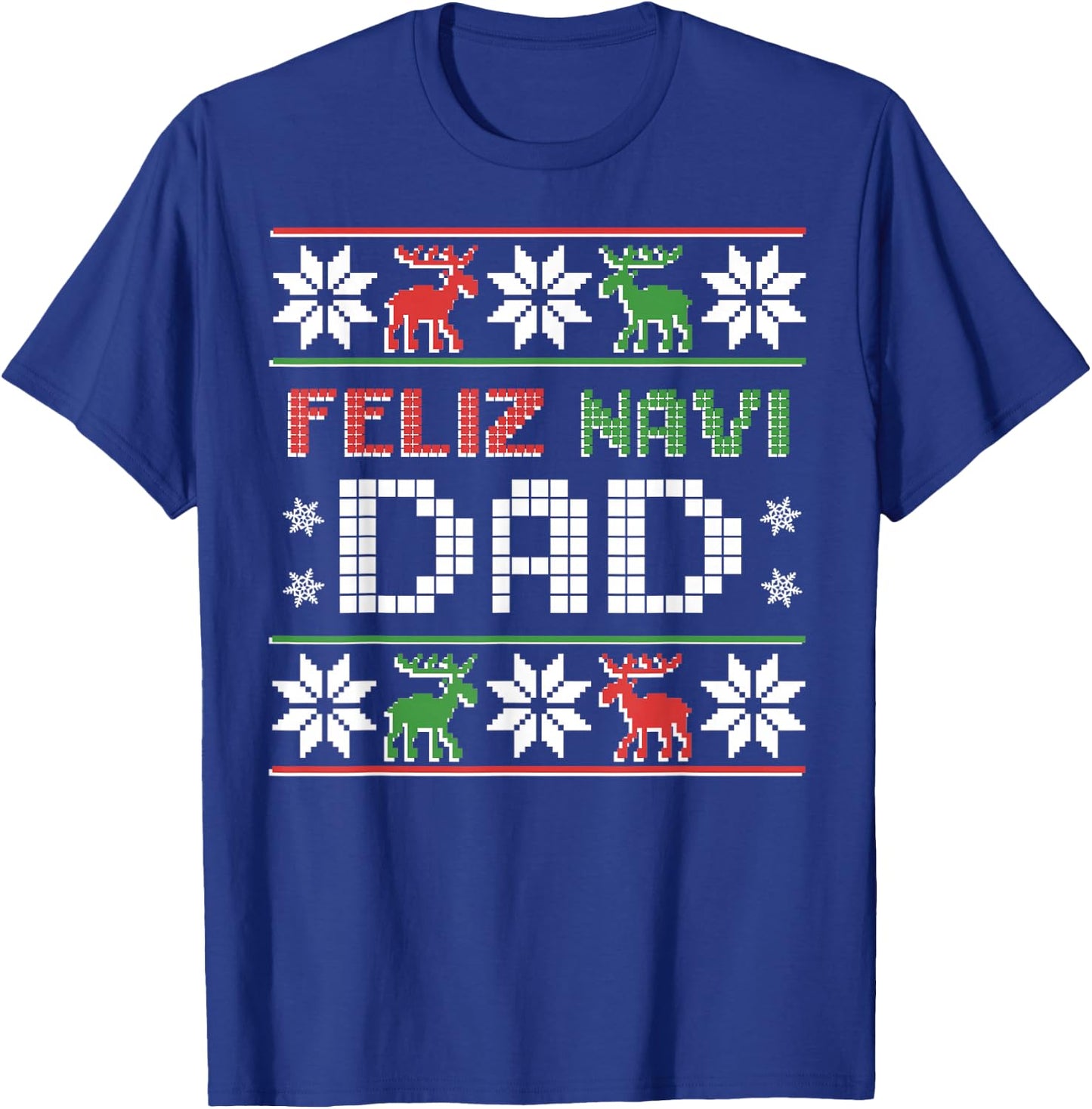 Feliz Navi Dad Navidad Funny Christmas Ugly Sweater Father T-Shirt - T-Shirt | Royal