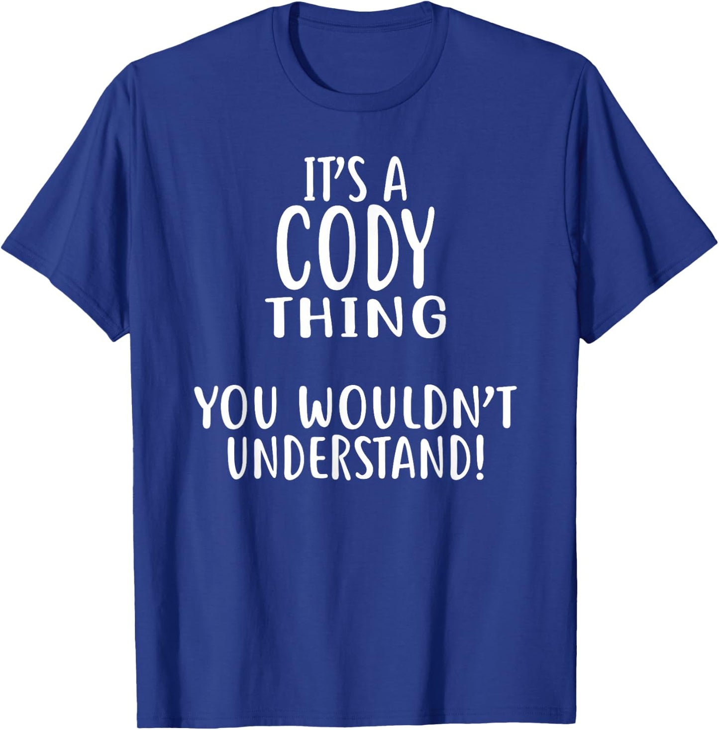 It's A CODY Thing, You Wouldn't Understand! CODY T-Shirt - T-Shirt | Royal