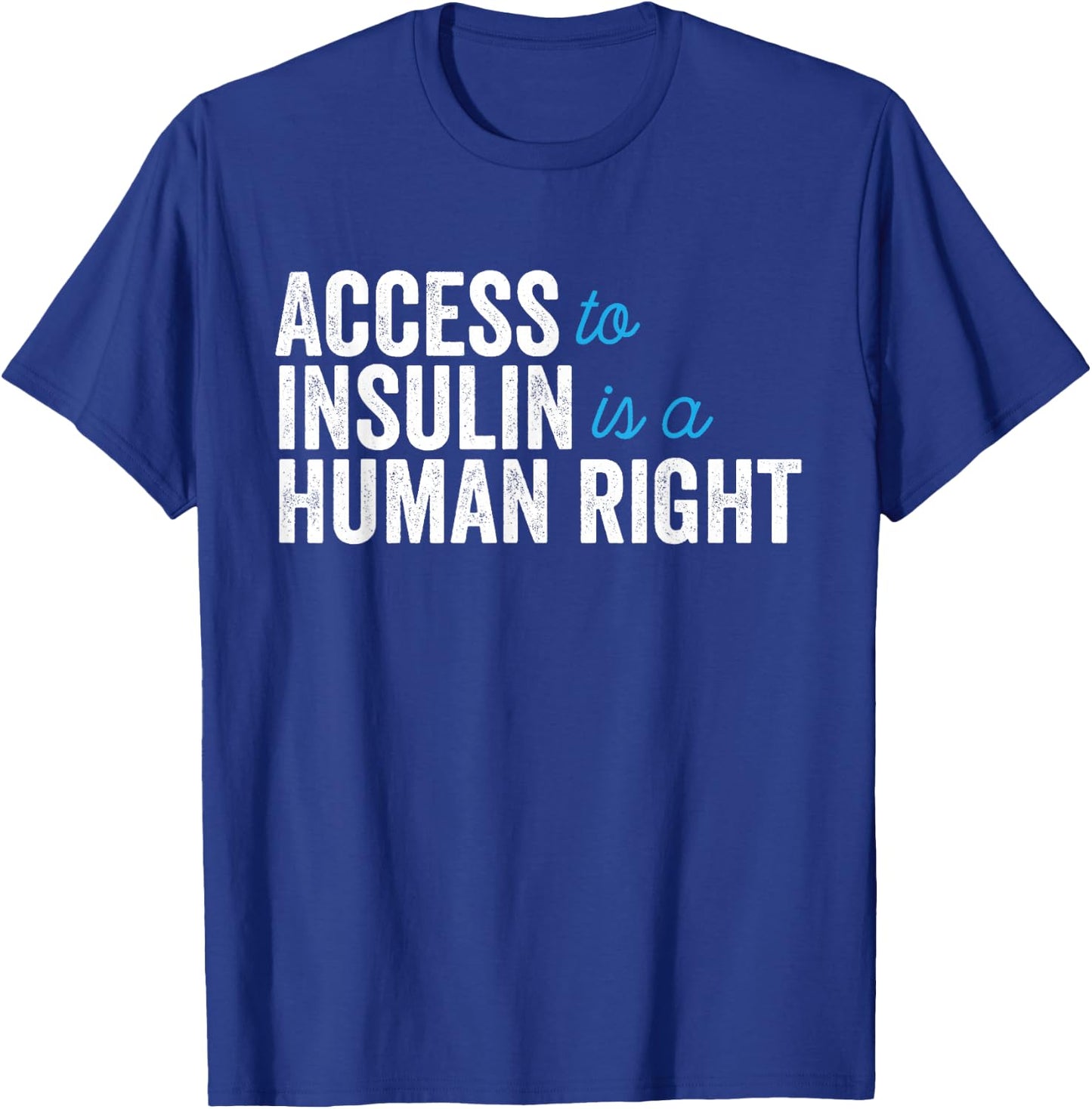 Type 1 Diabetes Support | Access To Insulin Is A Human Right T-Shirt - T-Shirt | Royal