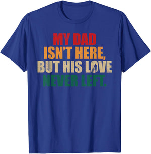 My Dad Isn't Here But His Love Never Left Memorial Fathers T-Shirt - T-Shirt | Royal