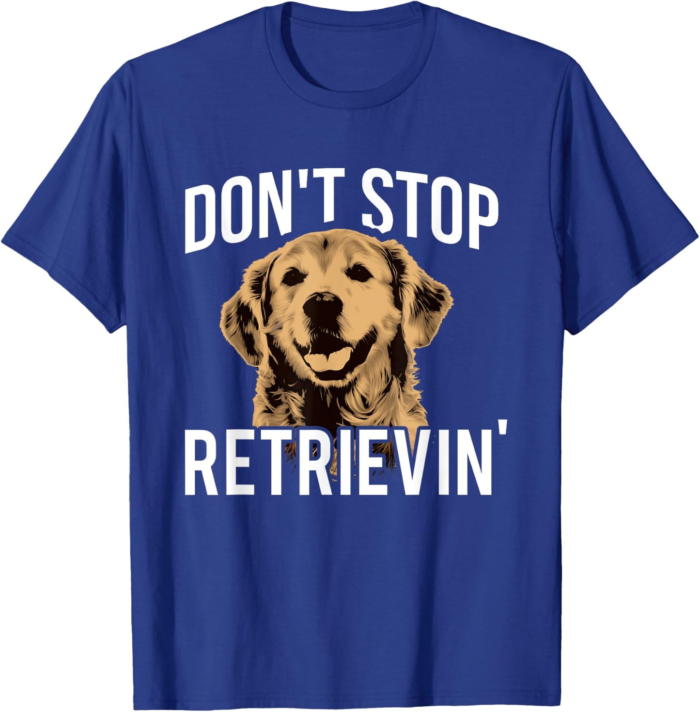 Don't Stop Retrieving - Funny Golden Retriever Owner T-Shirt - T-Shirt | Royal