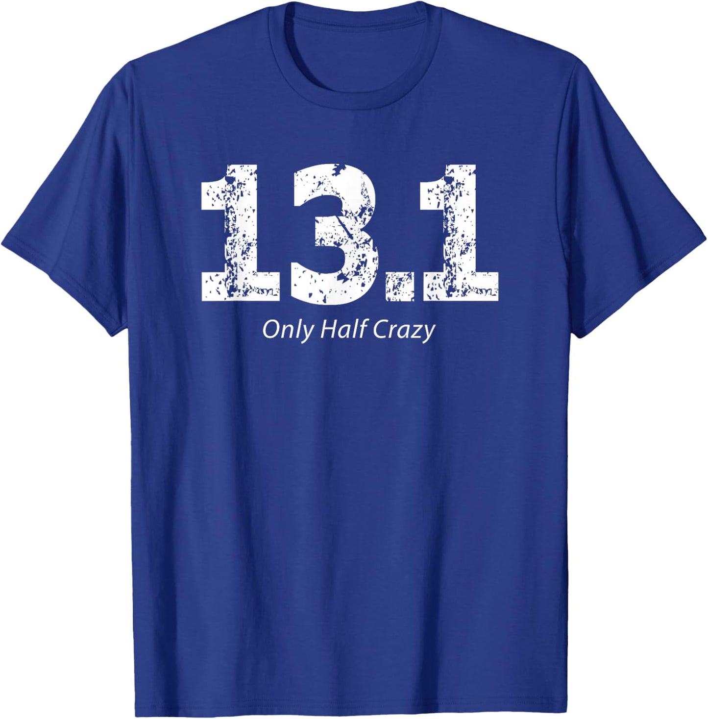 Half Marathon Only Half Crazy 13.1 Miles Runner T-Shirt - T-Shirt | Royal