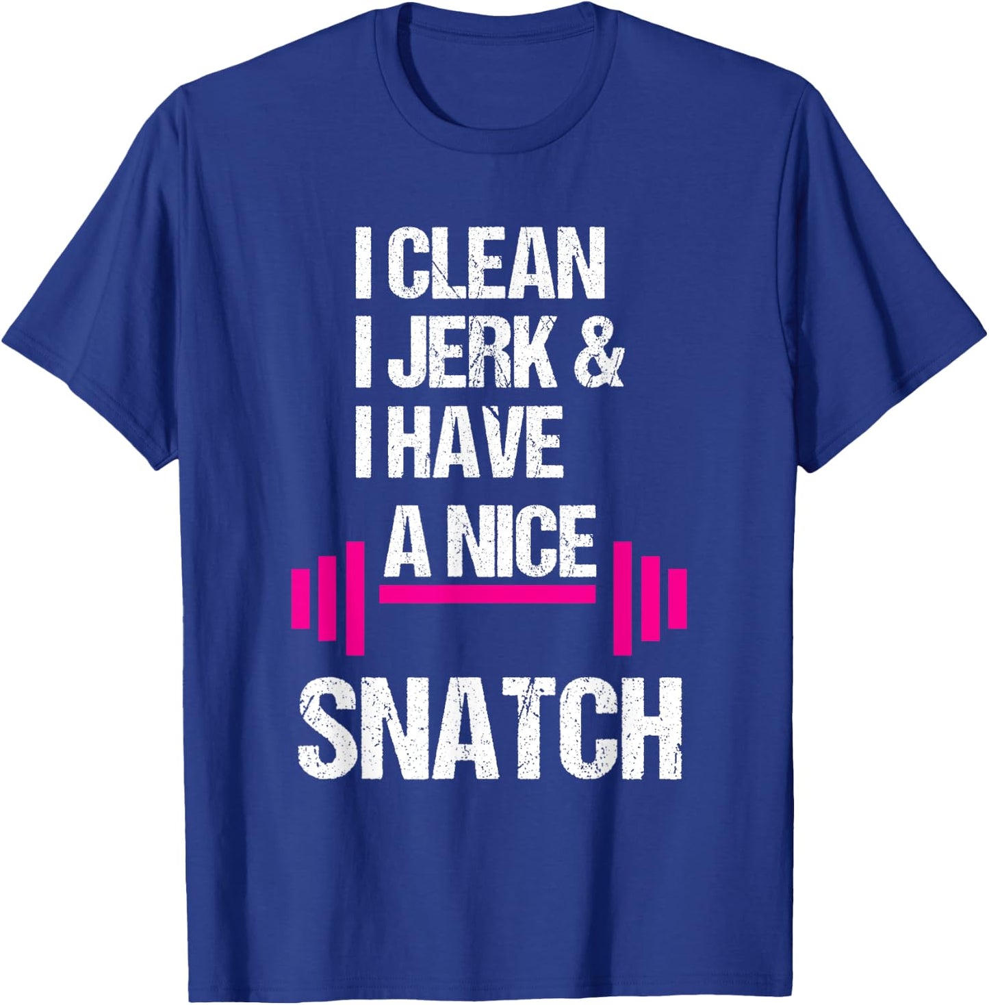 I Clean Jerk Have Nice Snatch Funny Gym Training Crossfit T-Shirt - T-Shirt | Royal