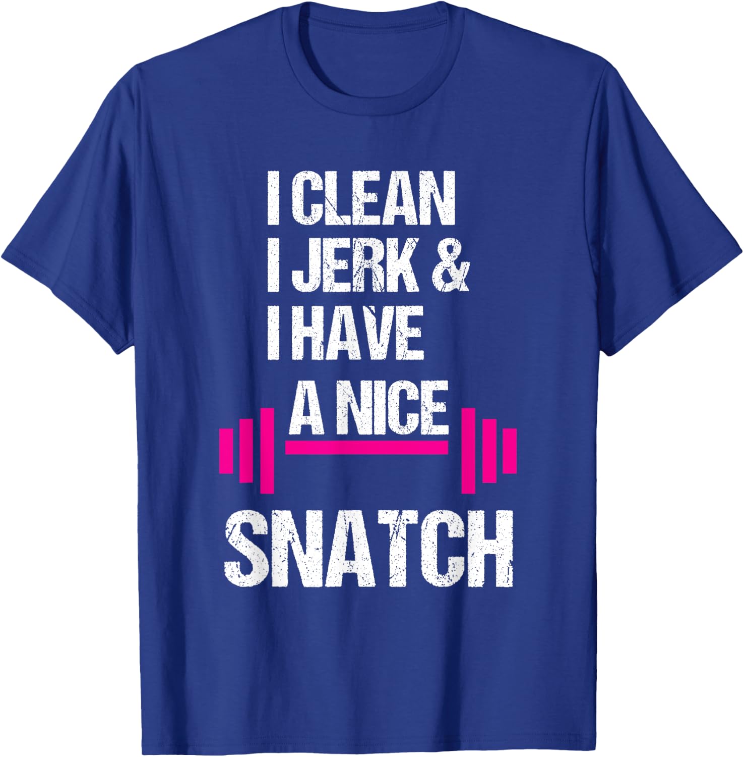 I Clean Jerk Have Nice Snatch Funny Gym Training Crossfit T-Shirt - T-Shirt | Royal