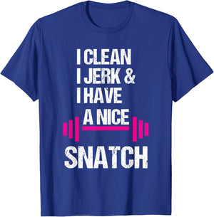 I Clean Jerk Have Nice Snatch Funny Gym Training Crossfit T-Shirt - T-Shirt | Royal