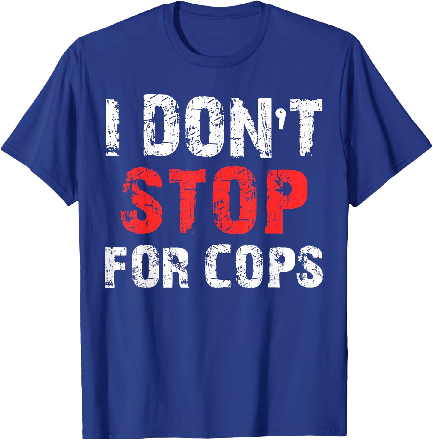 I Don't Stop For Cops For Running T-Shirt - T-Shirt | Royal