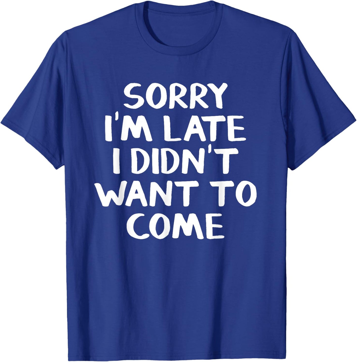 Sorry I'm late I didn't want to come T-Shirt - T-Shirt | Royal