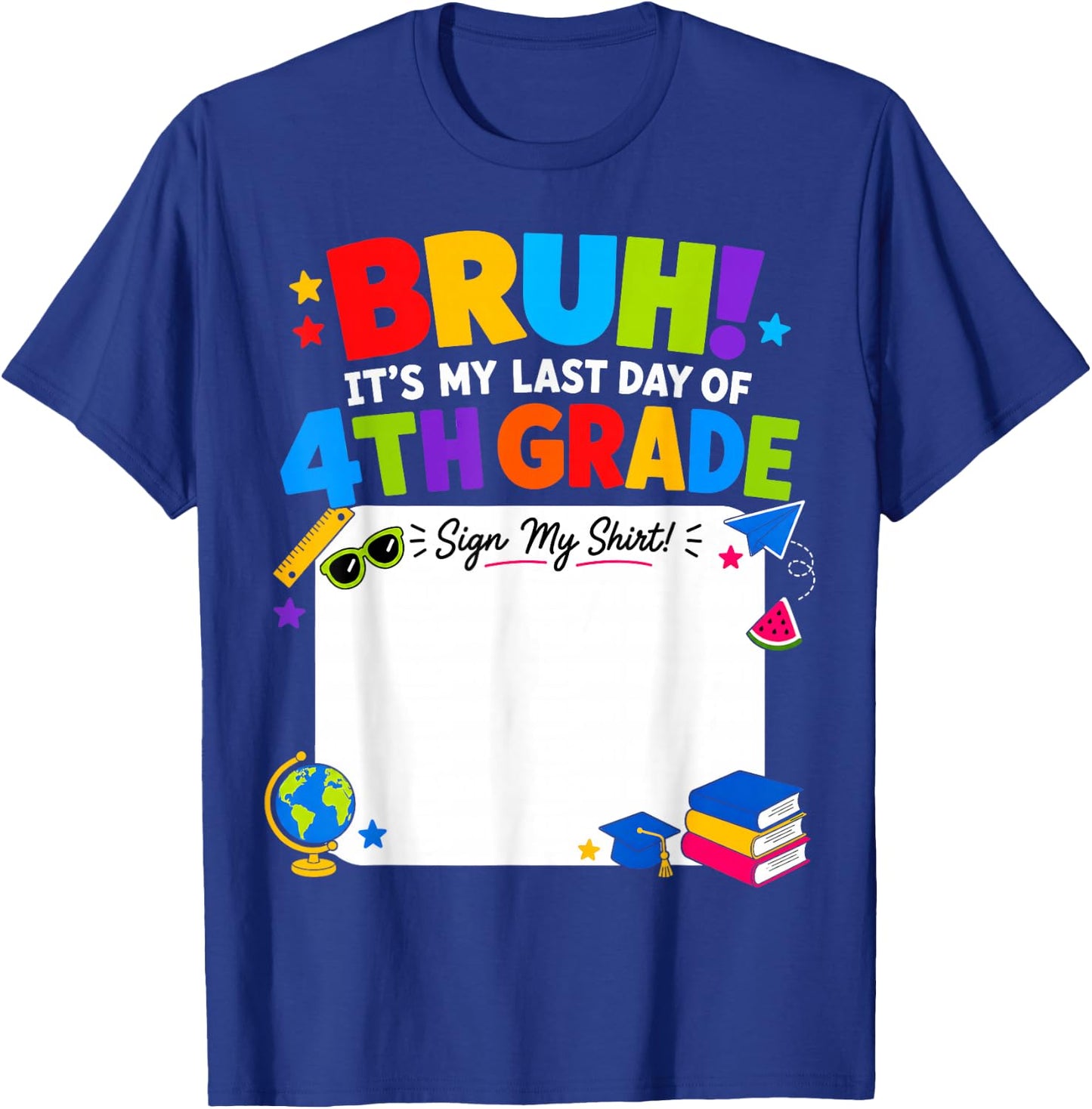 Student Signature Bruh It's My Last Day of 4th Grade Sign My T-Shirt - T-Shirt | Royal