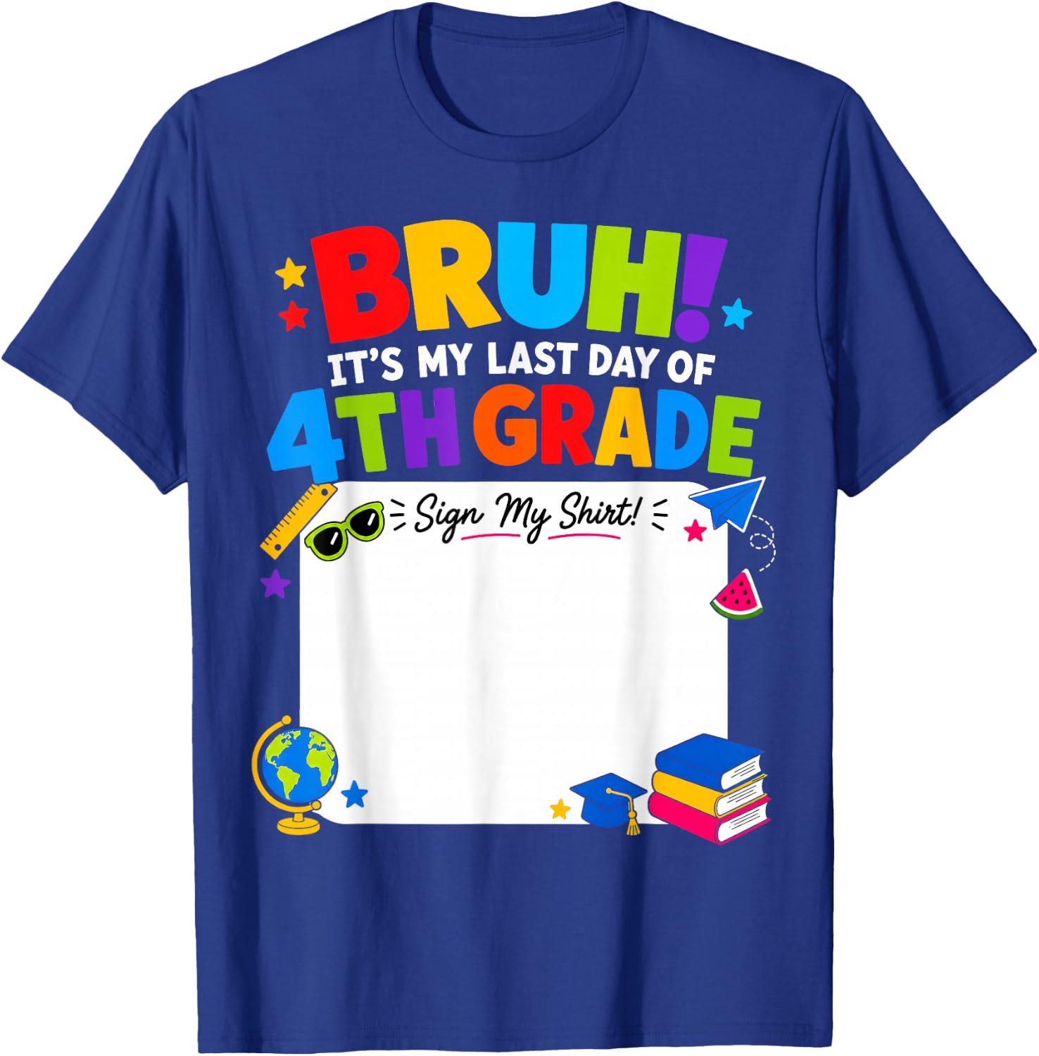 Student Signature Bruh It's My Last Day of 4th Grade Sign My T-Shirt - T-Shirt | Royal