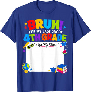 Student Signature Bruh It's My Last Day of 4th Grade Sign My T-Shirt - T-Shirt | Royal