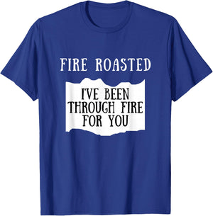 I've Been Through Fire For You Fire Roasted Hot Sauce T-Shirt - T-Shirt | Royal